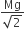 fraction numerator Mg over denominator square root of 2 end fraction