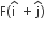 straight F left parenthesis straight i with hat on top space plus straight j with hat on top right parenthesis