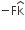 negative straight F straight k with hat on top