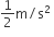 1 half straight m divided by straight s squared space