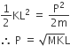 1 half KL squared space equals space fraction numerator straight P squared over denominator 2 straight m end fraction
therefore space straight P space equals space square root of MK straight L