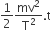 1 half mv squared over straight T squared. straight t