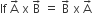 If space straight A with rightwards arrow on top space straight x space straight B with rightwards arrow on top space equals space straight B with rightwards arrow on top space straight x space straight A with rightwards arrow on top