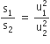 straight s subscript 1 over straight s subscript 2 space equals space fraction numerator straight u subscript 1 superscript 2 over denominator straight u subscript 2 superscript 2 end fraction