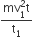 fraction numerator mv subscript 1 superscript 2 straight t over denominator straight t subscript 1 end fraction