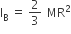 straight I subscript straight B space equals space 2 over 3 space thin space MR squared