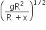 open parentheses fraction numerator gR squared over denominator straight R space plus straight x end fraction close parentheses to the power of 1 divided by 2 end exponent