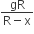 fraction numerator gR over denominator straight R minus straight x end fraction