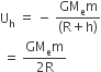 straight U subscript straight h space equals space minus space fraction numerator GM subscript straight e straight m over denominator left parenthesis straight R plus straight h right parenthesis end fraction
space equals space fraction numerator GM subscript straight e straight m over denominator 2 straight R end fraction