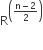 straight R to the power of open parentheses fraction numerator straight n minus 2 over denominator 2 end fraction close parentheses end exponent