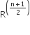 straight R to the power of open parentheses fraction numerator straight n plus 1 over denominator 2 end fraction close parentheses end exponent