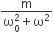 fraction numerator straight m over denominator straight omega subscript 0 superscript 2 plus straight omega squared end fraction