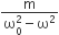 fraction numerator straight m over denominator straight omega subscript 0 superscript 2 minus straight omega squared end fraction