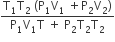 fraction numerator straight T subscript 1 straight T subscript 2 space left parenthesis straight P subscript 1 straight V subscript 1 space plus straight P subscript 2 straight V subscript 2 right parenthesis over denominator straight P subscript 1 straight V subscript 1 straight T space plus space straight P subscript 2 straight T subscript 2 straight T subscript 2 end fraction