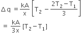 increment straight q space equals kA over straight x space open square brackets straight T subscript 2 space minus fraction numerator 2 straight T subscript 2 minus straight T subscript 1 over denominator 3 end fraction close square brackets
space equals space fraction numerator kA over denominator 3 straight x end fraction space left square bracket straight T subscript 2 minus straight T subscript 1 right square bracket