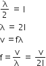 straight lambda over 2 space equals space straight l
straight lambda space equals space 2 straight l
straight v space equals fλ
straight f equals straight v over straight lambda space equals space fraction numerator straight v over denominator 2 straight l end fraction