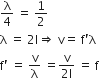 straight lambda over 4 space equals space 1 half
straight lambda space equals space 2 straight l rightwards double arrow space straight v equals space straight f apostrophe straight lambda
straight f apostrophe space equals space straight v over straight lambda space equals fraction numerator straight v over denominator 2 straight l end fraction space equals space straight f