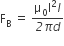 straight F subscript straight B space equals space fraction numerator straight mu subscript 0 straight I squared l over denominator italic 2 pi d end fraction