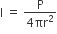 straight I space equals space fraction numerator straight P over denominator 4 πr squared end fraction