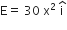 straight E equals space 30 space straight x squared space straight i with hat on top