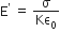 straight E to the power of apostrophe space equals space straight sigma over Kε subscript 0