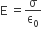 straight E space equals straight sigma over straight epsilon subscript 0