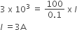 3 space straight x space 10 cubed space equals space fraction numerator 100 over denominator 0.1 end fraction space straight x space l
l space equals 3 straight A