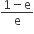 fraction numerator 1 minus straight e over denominator straight e end fraction