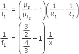 1 over straight f subscript 1 space equals space open parentheses straight mu subscript straight s over straight mu subscript straight l subscript 2 end subscript minus 1 close parentheses open parentheses 1 over straight R subscript 1 minus 1 over straight R subscript 2 close parentheses
1 over straight f subscript 1 space equals space open parentheses fraction numerator begin display style 3 over 2 end style over denominator begin display style 4 over 3 end style end fraction minus 1 close parentheses space 1 over straight x