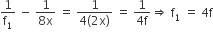 1 over straight f subscript 1 space minus space fraction numerator 1 over denominator 8 straight x end fraction space equals space fraction numerator 1 over denominator 4 left parenthesis 2 straight x right parenthesis end fraction space equals space fraction numerator 1 over denominator 4 straight f end fraction rightwards double arrow space straight f subscript 1 space equals space 4 straight f