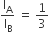 straight I subscript straight A over straight I subscript straight B space equals space 1 third