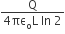 fraction numerator straight Q over denominator 4 πε subscript straight o straight L space In space 2 end fraction