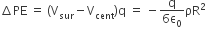 increment PE space equals space left parenthesis straight V subscript sur minus straight V subscript cent right parenthesis straight q space equals space minus fraction numerator straight q over denominator 6 straight epsilon subscript 0 end fraction ρR squared