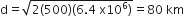 straight d equals square root of 2 left parenthesis 500 right parenthesis left parenthesis 6.4 space straight x 10 to the power of 6 right parenthesis end root equals 80 space km