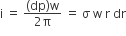 straight i space equals space fraction numerator left parenthesis dp right parenthesis straight w over denominator 2 straight pi end fraction space equals space straight sigma space straight w space straight r space dr