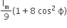 straight I subscript straight m over 9 open parentheses 1 plus 8 space cos squared space straight ϕ close parentheses