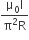 fraction numerator straight mu subscript 0 straight I over denominator straight pi squared straight R end fraction