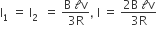 straight I subscript 1 space equals space straight I subscript 2 space space equals space fraction numerator straight B space calligraphic l straight v over denominator 3 straight R end fraction comma space straight I space equals space fraction numerator 2 straight B space calligraphic l straight v over denominator 3 straight R end fraction