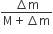 fraction numerator increment straight m over denominator straight M plus increment straight m end fraction