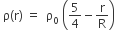 space straight rho left parenthesis straight r right parenthesis space equals space space straight rho subscript 0 space open parentheses 5 over 4 minus straight r over straight R close parentheses
