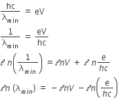 hc over straight lambda subscript min space equals space eV
1 over straight lambda subscript min space equals space eV over hc
calligraphic l space n open parentheses 1 over lambda subscript m i n end subscript close parentheses space equals 												</div>
											</div>
														
											<div class=