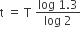 straight t space equals space straight T space fraction numerator log space 1.3 over denominator log space 2 end fraction