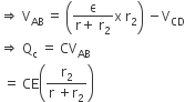 rightwards double arrow space straight V subscript AB space equals space open parentheses fraction numerator straight epsilon over denominator straight r plus space straight r subscript 2 end fraction straight x space straight r subscript 2 close parentheses space minus straight V subscript CD
rightwards double arrow space straight Q subscript straight c space equals space CV subscript AB
space equals space CE open parentheses fraction numerator straight r subscript 2 over denominator straight r space plus straight r subscript 2 end fraction close parentheses