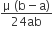 fraction numerator straight mu space left parenthesis straight b minus straight a right parenthesis over denominator 24 ab end fraction