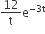 12 over straight t straight e to the power of negative 3 straight t end exponent