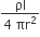 fraction numerator ρl over denominator 4 space πr squared end fraction