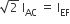 square root of 2 space straight I subscript AC space equals space straight I subscript EF