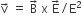 straight v with rightwards arrow on top space equals space straight B with rightwards arrow on top space straight x space straight E with rightwards arrow on top divided by straight E squared