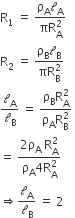 straight R subscript 1 space equals space fraction numerator straight rho subscript straight A calligraphic l subscript straight A over denominator πR subscript straight A superscript 2 end fraction
straight R subscript 2 space equals space fraction numerator straight rho subscript straight B calligraphic l subscript straight B over denominator πR subscript straight B superscript 2 end fraction
calligraphic l subscript straight A over calligraphic l subscript straight B space equals space fraction numerator straight rho subscript straight B straight R subscript straight A superscript 2 over denominator straight rho subscript straight A straight R subscript straight B superscript 2 end fraction space
equals space fraction numerator 2 straight rho subscript straight A space straight R subscript straight A superscript 2 over denominator straight rho subscript straight A 4 straight R subscript straight A superscript 2 end fraction
rightwards double arrow calligraphic l subscript straight A over calligraphic l subscript straight B space equals space 2 space space