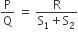 straight P over straight Q space equals space fraction numerator straight R over denominator straight S subscript 1 plus straight S subscript 2 end fraction
